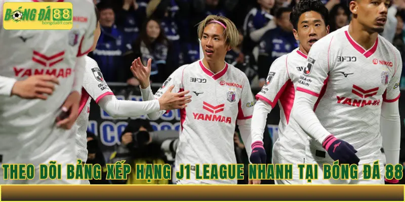 Theo dõi bảng xếp hạng J1 League nhanh Tại Bóng đá 88