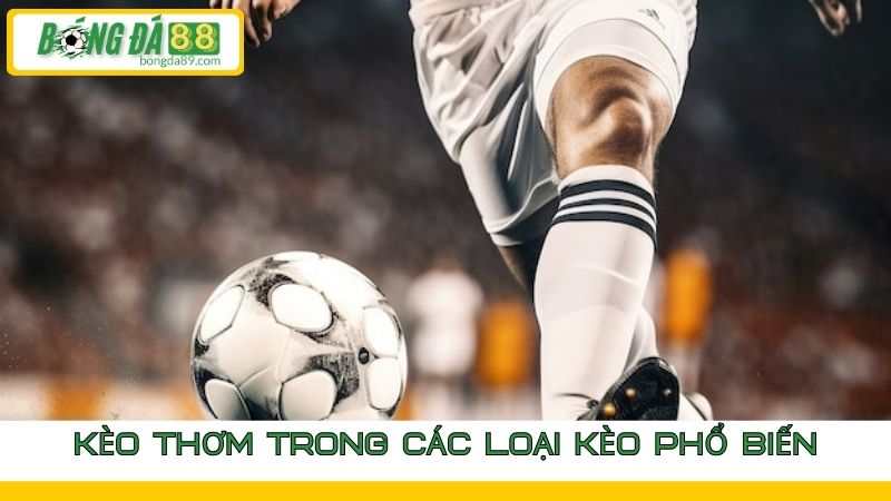kèo thơm trong các loại kèo phổ biến