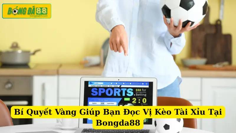 Bí Quyết Vàng Giúp Bạn Đọc Vị Kèo Tài Xỉu Tại Bongda88