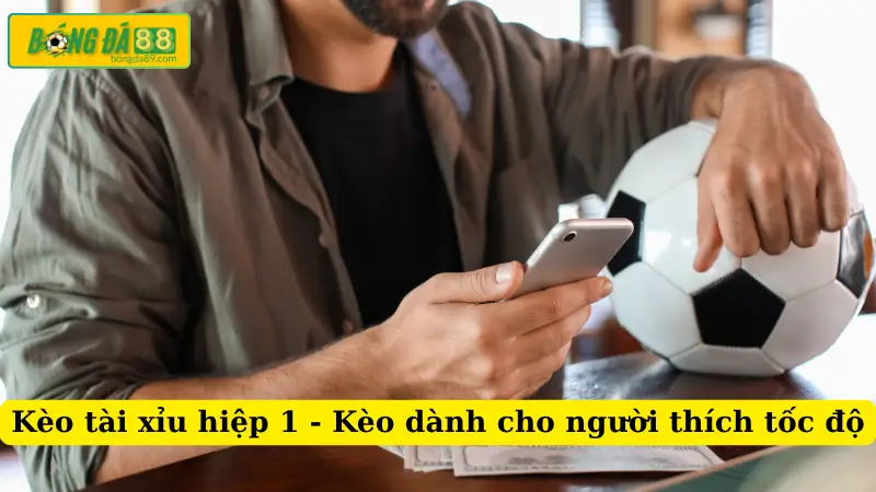 Kèo tài xỉu hiệp 1 - Kèo dành cho người thích tốc độ