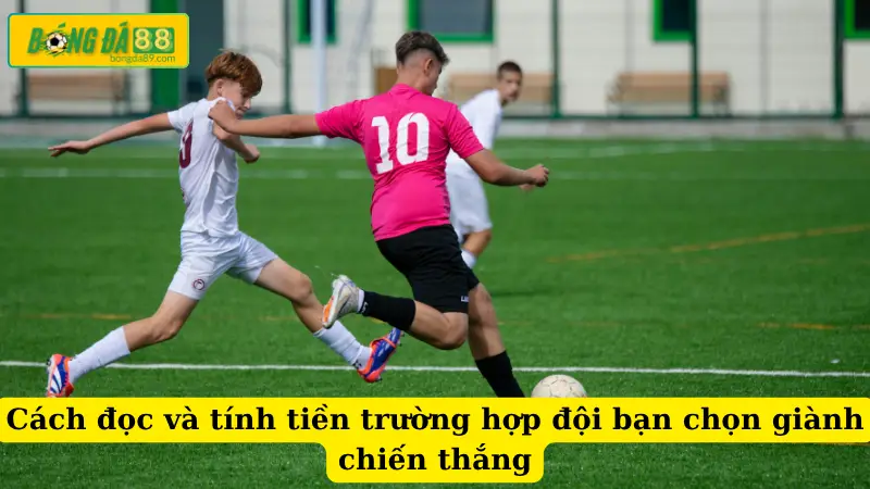 Cách đọc và tính tiền trường hợp đội bạn chọn giành chiến thắng