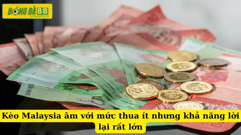 Kèo Malaysia âm với mức thua ít nhưng khả năng lời lại rất lớn