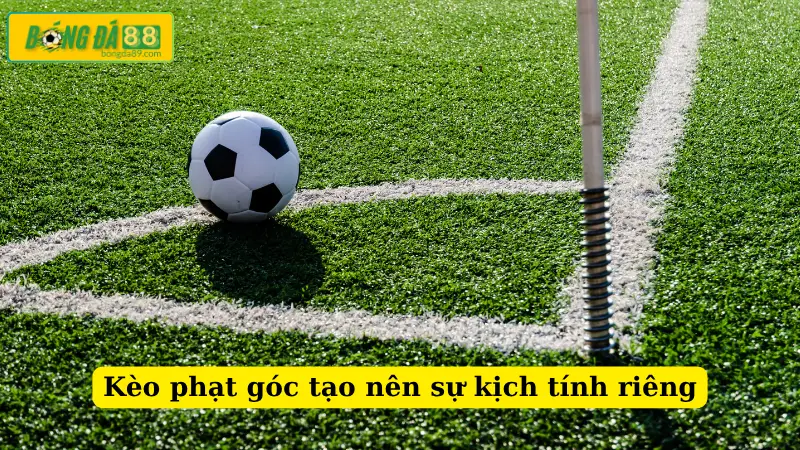 Kèo phạt góc tạo nên sự kịch tính riêng