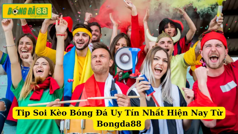 Tip Soi Kèo Bóng Đá Uy Tín Nhất Hiện Nay Từ Bongda88